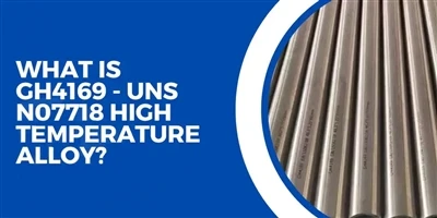 Ce este aliajul GH4169 - UNS N07718 pentru temperaturi ridicate?